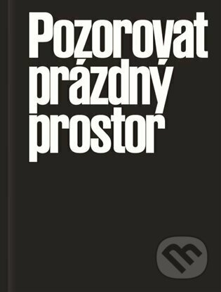 Kniha: Pozorovat prázdný prostor (Karolina Plicková). Akademie múzických umění, 2023 Kniha: Pozorovat prázdný prostor (Karolina Plicková). Akademie múzických umění, 2023