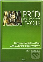 Kniha: Abba, príď kráľovstvo tvoje (Pereira Mary). Jas Zvolen Kniha: Abba, príď kráľovstvo tvoje (Pereira Mary). Jas Zvolen