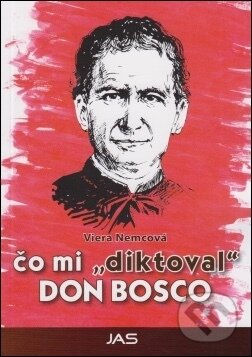 Kniha: Čo mi diktoval DON BOSCO (Viera Nemcová). Jas Zvolen Kniha: Čo mi diktoval DON BOSCO (Viera Nemcová). Jas Zvolen