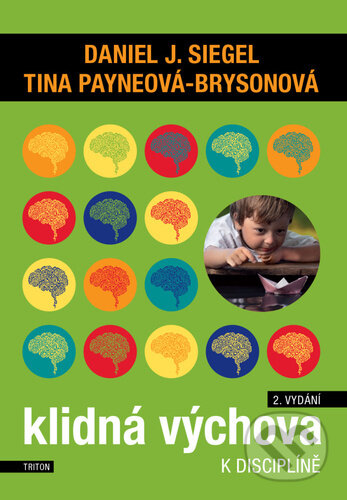 Kniha: Klidná výchova (Daniel J. Siegel a Tina Payneová-Brysonová). Triton, 2023 Kniha: Klidná výchova (Daniel J. Siegel a Tina Payneová-Brysonová). Triton, 2023
