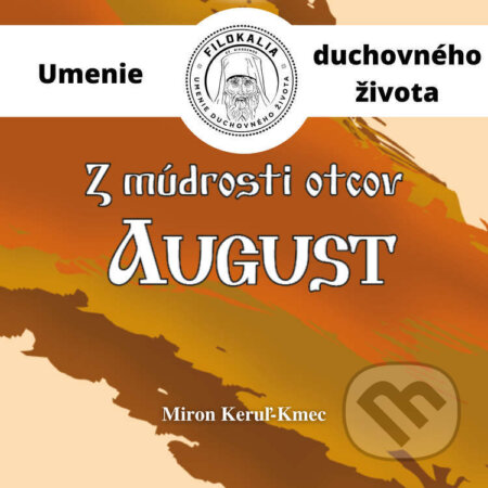 Audiokniha: Z múdrosti otcov – August (Miron Keruľ-Kmec). Filokalia, 2023 Audiokniha: Z múdrosti otcov – August (Miron Keruľ-Kmec). Filokalia, 2023