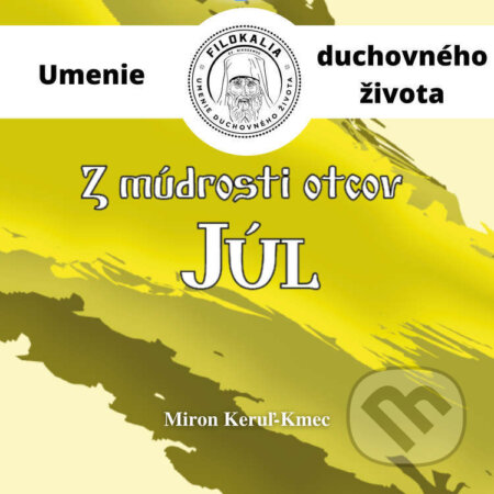 Audiokniha: Z múdrosti otcov – Jul (Miron Keruľ-Kmec). Filokalia, 2023 Audiokniha: Z múdrosti otcov – Jul (Miron Keruľ-Kmec). Filokalia, 2023