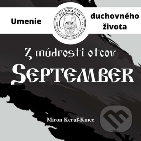 Audiokniha: Z múdrosti otcov – September (Miron Keruľ-Kmec). Filokalia, 2023 Audiokniha: Z múdrosti otcov – September (Miron Keruľ-Kmec). Filokalia, 2023