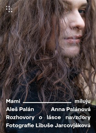 Kniha: Mami, miluju (Aleš Palán a Anna Palánová). Prostor, 2023 Kniha: Mami, miluju (Aleš Palán a Anna Palánová). Prostor, 2023