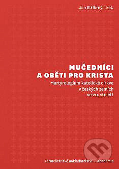 Kniha: Mučedníci a oběti pro Krista (Jan Stříbrný). Karmelitánské nakladatelství, 2023 Kniha: Mučedníci a oběti pro Krista (Jan Stříbrný). Karmelitánské nakladatelství, 2023