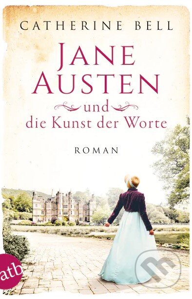 Kniha: Jane Austen und die Kunst der Worte (Catherine Bell). Aufbau Verlag, 2021 Kniha: Jane Austen und die Kunst der Worte (Catherine Bell). Aufbau Verlag, 2021