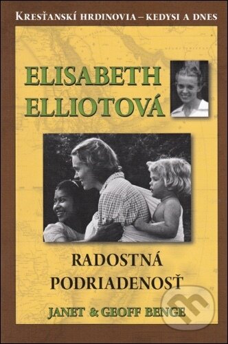 Kniha: Elisabeth Elliotová - Radostná podriadenosť (Janet & Geoff Benge). ViViT, 2015 Kniha: Elisabeth Elliotová - Radostná podriadenosť (Janet & Geoff Benge). ViViT, 2015