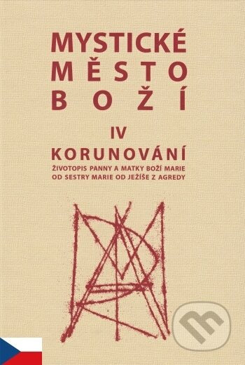 Kniha: Mystické město Boží IV - Korunování (MCM.Matice cyrilometodějská). MCM.Matice cyrilometodějská, 2016 Kniha: Mystické město Boží IV - Korunování (MCM.Matice cyrilometodějská). MCM.Matice cyrilometodějská, 2016