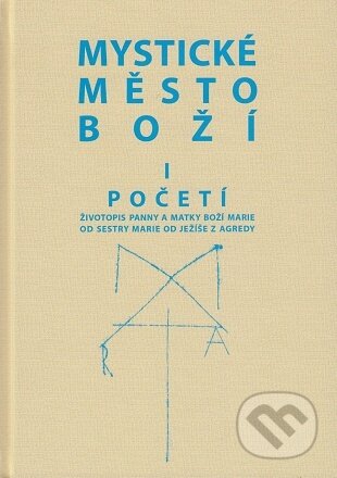 Kniha: Mystické město Boží I. - Početí (2. vydání) (MCM.Matice cyrilometodějská). MCM.Matice cyrilometodějská, 2021 Kniha: Mystické město Boží I. - Početí (2. vydání) (MCM.Matice cyrilometodějská). MCM.Matice cyrilometodějská, 2021