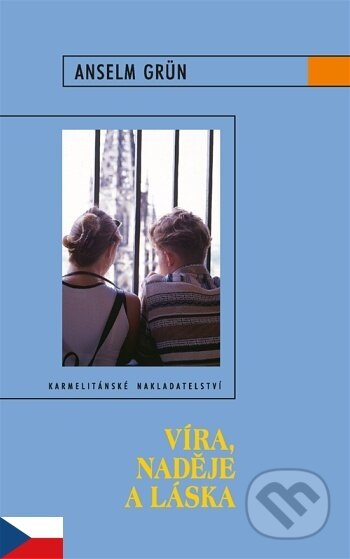Kniha: Víra, naděje a láska (Anselm Grün). Karmelitánské nakladatelství, 2004 Kniha: Víra, naděje a láska (Anselm Grün). Karmelitánské nakladatelství, 2004