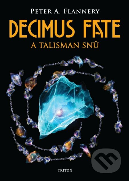 Kniha: Decimus Fate a talisman snů (Peter Flannery). Triton, 2023 Kniha: Decimus Fate a talisman snů (Peter Flannery). Triton, 2023