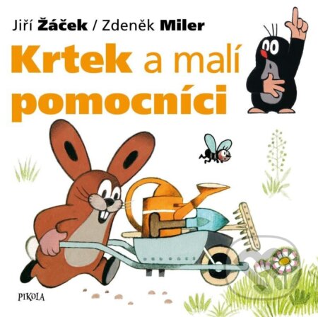 Kniha: Krtek a malí pomocníci (Jiří Žáček a Zdeněk Miler). Pikola, 2023 Kniha: Krtek a malí pomocníci (Jiří Žáček a Zdeněk Miler). Pikola, 2023