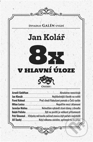 Kniha: Osmkrát v hlavní úloze (Jan Kolář). Galén, 2023 Kniha: Osmkrát v hlavní úloze (Jan Kolář). Galén, 2023