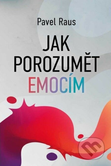 Kniha: Jak porozumět emocím (Pavel Raus). Návrat domů, 2023 Kniha: Jak porozumět emocím (Pavel Raus). Návrat domů, 2023