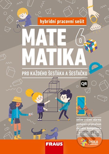 Kniha: Matematika 6 pro každého šesťáka a šesťačku (hybridní pracovní sešit) (Fraus). Fraus, 2023 Kniha: Matematika 6 pro každého šesťáka a šesťačku (hybridní pracovní sešit) (Fraus). Fraus, 2023