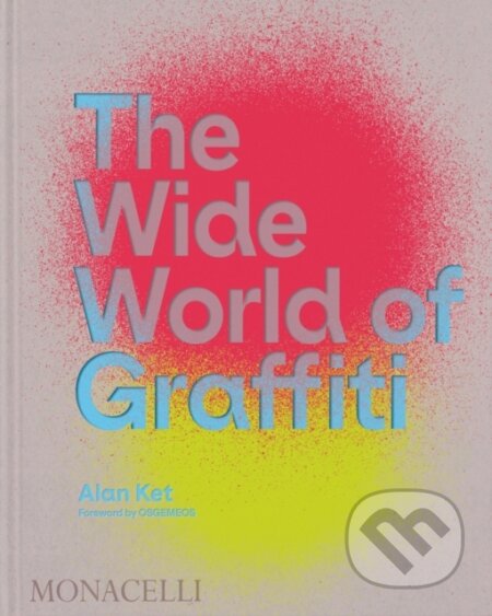 Kniha: The Wide World of Graffiti (Alan Ket). Monacelli Press, 2023 Kniha: The Wide World of Graffiti (Alan Ket). Monacelli Press, 2023