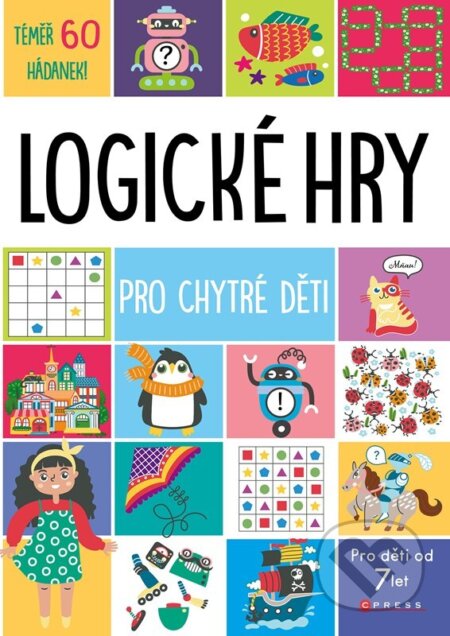 Kniha: Logické hry pro chytré děti (Autorský kolektiv). CPRESS, 2023 Kniha: Logické hry pro chytré děti (Autorský kolektiv). CPRESS, 2023