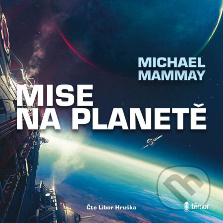 Audiokniha: Mise na planetě (Michael Mammay). Témbr, 2023 Audiokniha: Mise na planetě (Michael Mammay). Témbr, 2023