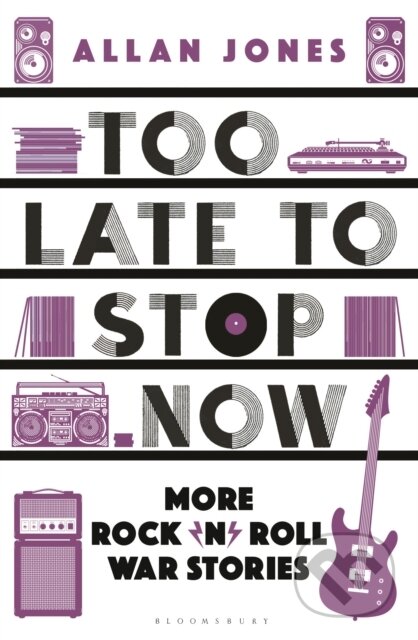 Kniha: Too Late To Stop Now (Allan Jones). Bloomsbury, 2023 Kniha: Too Late To Stop Now (Allan Jones). Bloomsbury, 2023