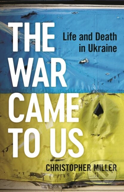 Kniha: The War Came To Us (Christopher Miller). Bloomsbury, 2023 Kniha: The War Came To Us (Christopher Miller). Bloomsbury, 2023