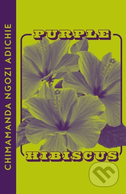 Kniha: Purple Hibiscus (Chimamanda Ngozi Adichie). Fourth Estate, 2023 Kniha: Purple Hibiscus (Chimamanda Ngozi Adichie). Fourth Estate, 2023