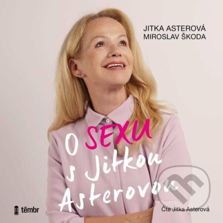 Audiokniha: O sexu s Jitkou Asterovou (Jitka Asterová a Miroslav Škoda). Témbr, 2023 Audiokniha: O sexu s Jitkou Asterovou (Jitka Asterová a Miroslav Škoda). Témbr, 2023
