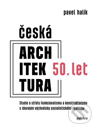 Kniha: Česká architektura 50. let (Pavel Halík). Pulchra, 2023 Kniha: Česká architektura 50. let (Pavel Halík). Pulchra, 2023