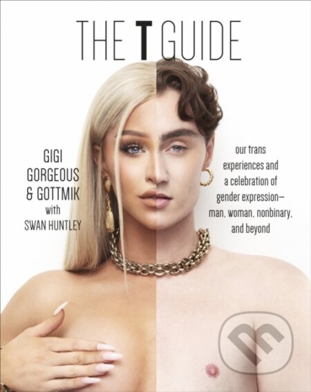 Kniha: The T Guide (Gigi Gorgeous, Gottmik a Swan Huntley). Alpha book, 2023 Kniha: The T Guide (Gigi Gorgeous, Gottmik a Swan Huntley). Alpha book, 2023