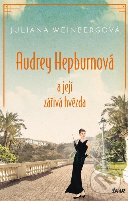 E-kniha: Audrey Hepburnová a její zářivá hvězda (Juliana Weinberg). Ikar CZ, 2023 E-kniha: Audrey Hepburnová a její zářivá hvězda (Juliana Weinberg). Ikar CZ, 2023