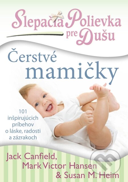 E-kniha: Slepačia polievka pre dušu: Čerstvé mamičky (Jack Canfield, Mark Victor Hansen a Susan M. Heim). Eastone Books, 2012 E-kniha: Slepačia polievka pre dušu: Čerstvé mamičky (Jack Canfield, Mark Victor Hansen a Susan M. Heim). Eastone Books, 2012