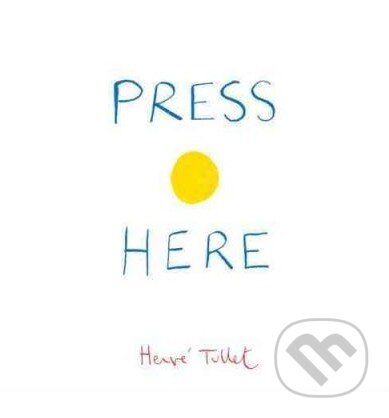 Kniha: Press Here (Hervé Tullet). Chronicle Books, 2011 Kniha: Press Here (Hervé Tullet). Chronicle Books, 2011