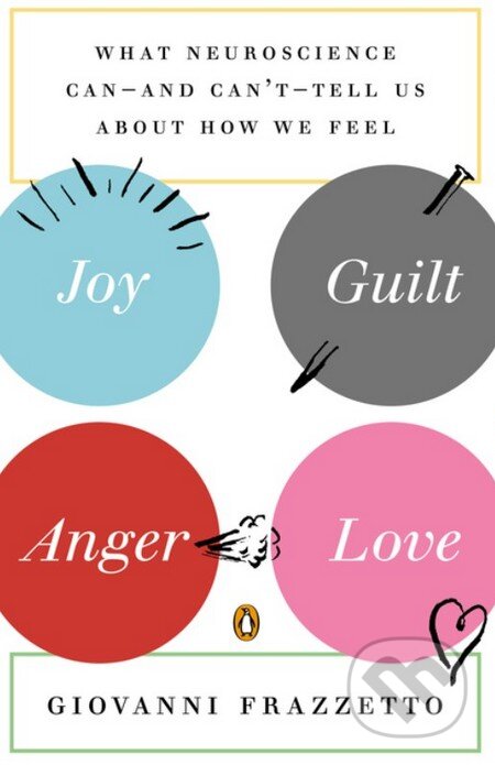 Kniha: Joy, Guilt, Anger, Love (Giovanni Frazzetto). Penguin Books, 2014 Kniha: Joy, Guilt, Anger, Love (Giovanni Frazzetto). Penguin Books, 2014