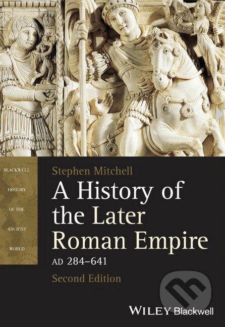 Kniha: A History of the Later Roman Empire AD 284 - 641 (Stephen Mitchell). Wiley-Blackwell, 2014 Kniha: A History of the Later Roman Empire AD 284 - 641 (Stephen Mitchell). Wiley-Blackwell, 2014