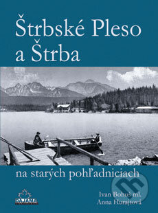Kniha: Štrbské Pleso a Štrba na starých pohľadniciach (Anna Hurajtová a Ivan Bohuš). DAJAMA, 2014 Kniha: Štrbské Pleso a Štrba na starých pohľadniciach (Anna Hurajtová a Ivan Bohuš). DAJAMA, 2014