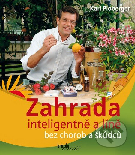 Kniha: Zahrada inteligentně a líně bez chorob a škůdců (Karl Ploberger). Brázda, 2014 Kniha: Zahrada inteligentně a líně bez chorob a škůdců (Karl Ploberger). Brázda, 2014