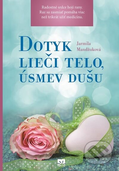 Kniha: Dotyk lieči telo, úsmev dušu (Jarmila Mandžuková). Príroda, 2014 Kniha: Dotyk lieči telo, úsmev dušu (Jarmila Mandžuková). Príroda, 2014