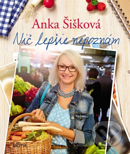 Kniha: Nič lepšie nepoznám (Anka Šišková). Motýľ, 2014 Kniha: Nič lepšie nepoznám (Anka Šišková). Motýľ, 2014