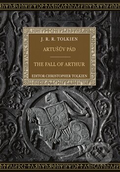 Kniha: Artušův pád (Christopher Tolkien a J.R.R. Tolkien). Argo, 2016 Kniha: Artušův pád (Christopher Tolkien a J.R.R. Tolkien). Argo, 2016