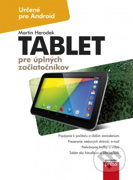 Kniha: Tablet pre úplných začiatočníkov (Computer Press). Computer Press, 2014 Kniha: Tablet pre úplných začiatočníkov (Computer Press). Computer Press, 2014