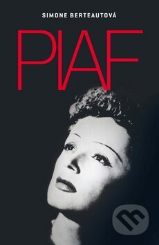 Kniha: Edith Piaf (Simone Berteautová), 2014 Kniha: Edith Piaf (Simone Berteautová), 2014