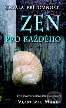 Kniha: Zen pro každého (Vlastimil Marek). Metafora, 2014 Kniha: Zen pro každého (Vlastimil Marek). Metafora, 2014