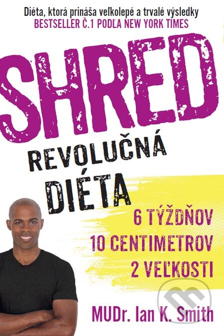 Kniha: SHRED - Revolučná diéta (Ian K. Smith). Timy Partners, 2014 Kniha: SHRED - Revolučná diéta (Ian K. Smith). Timy Partners, 2014