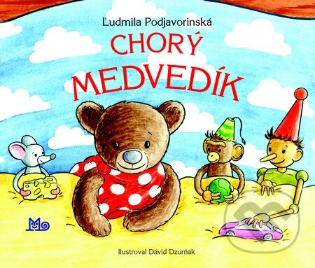 Chorý medvedík - Ľudmila Podjavorinská, Dávid Dzurňák (ilustrátor), Slovenské pedagogické nakladateľstvo - Mladé letá, 2014