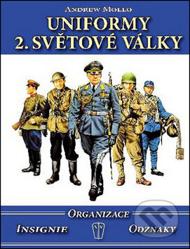 Kniha: Uniformy 2. světové války (Andrew Mollo). Naše vojsko CZ, 2014 Kniha: Uniformy 2. světové války (Andrew Mollo). Naše vojsko CZ, 2014