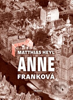 Kniha: Anne Franková (Matthias Heyl). Triáda, 2014 Kniha: Anne Franková (Matthias Heyl). Triáda, 2014