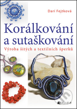 Kniha: Korálkování a sutaškování (Drahomíra Fejtková). Nakladatelství Fragment, 2014 Kniha: Korálkování a sutaškování (Drahomíra Fejtková). Nakladatelství Fragment, 2014