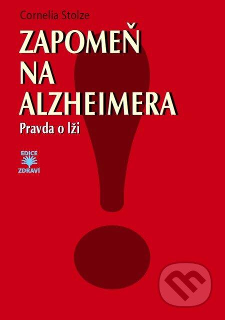 Kniha: Zapomeň na Alzheimera (Cornelia Stolze). Dialog, 2014 Kniha: Zapomeň na Alzheimera (Cornelia Stolze). Dialog, 2014