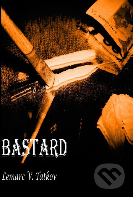Kniha: Bastard (Lemarc V. Tatkov). Via Bibliotheca, 2013 Kniha: Bastard (Lemarc V. Tatkov). Via Bibliotheca, 2013
