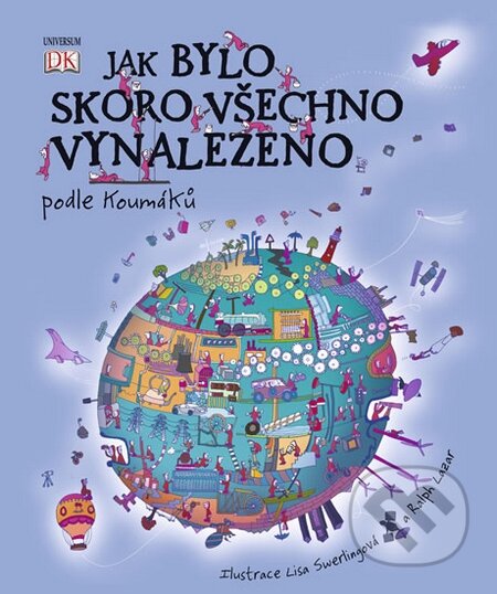 Kniha: Jak bylo skoro všechno vynalezeno podle Koumáků (Jilly MacLeodová). Universum, 2009 Kniha: Jak bylo skoro všechno vynalezeno podle Koumáků (Jilly MacLeodová). Universum, 2009