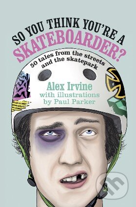 Kniha: So You Think You're a Skateboarder? (Alex Irvine). Ryland, Peters and Small, 2014 Kniha: So You Think You're a Skateboarder? (Alex Irvine). Ryland, Peters and Small, 2014